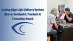 Cutting-edge light delivery devices now at southpoint, mandarin & fernandina beach